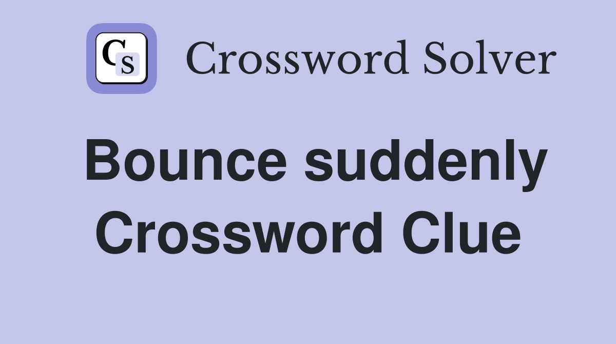 Bounce suddenly Crossword Clue Answers Crossword Solver